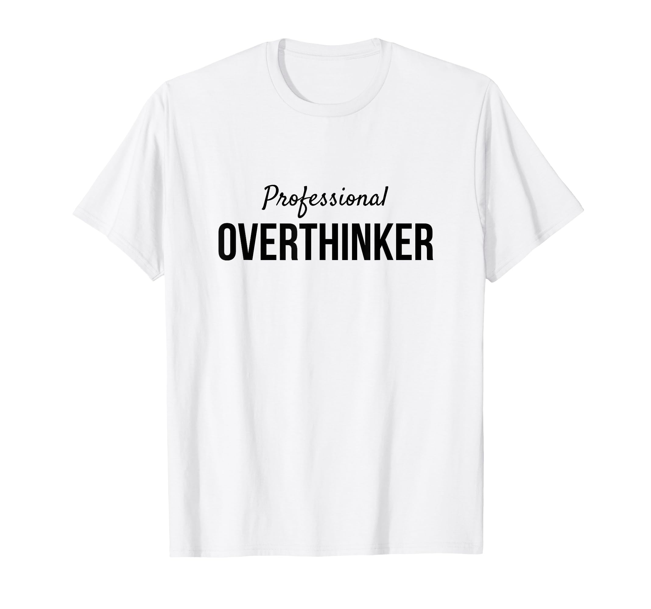 Professional Overthinker Funny Gift T-Shirt - Aesthetic Graphic Unisex - T-Shirt, Sweatshirt, Hoodie