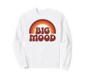 Big Mood Funny 70S Rainbow Sweatshirt - Graphic Print for Adults - T-Shirt, Sweatshirt, Hoodie