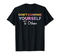 Dont Compare Yourself To Others T-Shirt - Streetwear Style Men Women - T-Shirt, Sweatshirt, Hoodie