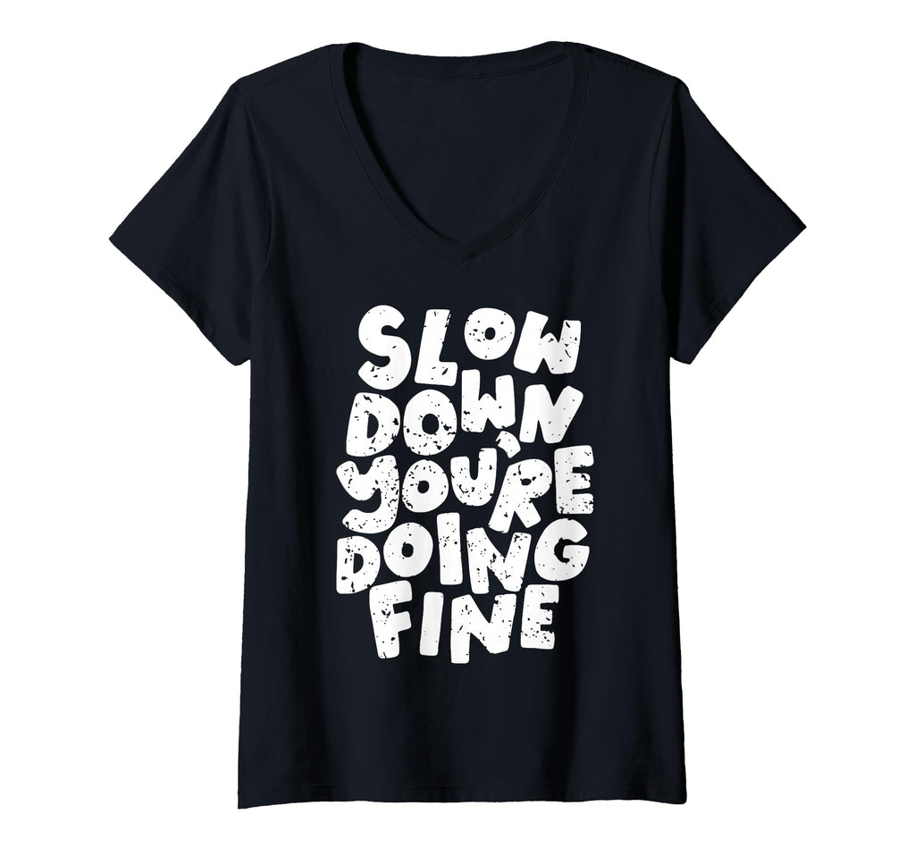 Slow Down Youre Doing Fine Womens Mental T-Shirt - Novelty Apparel Unisex - T-Shirt, Sweatshirt, Hoodie