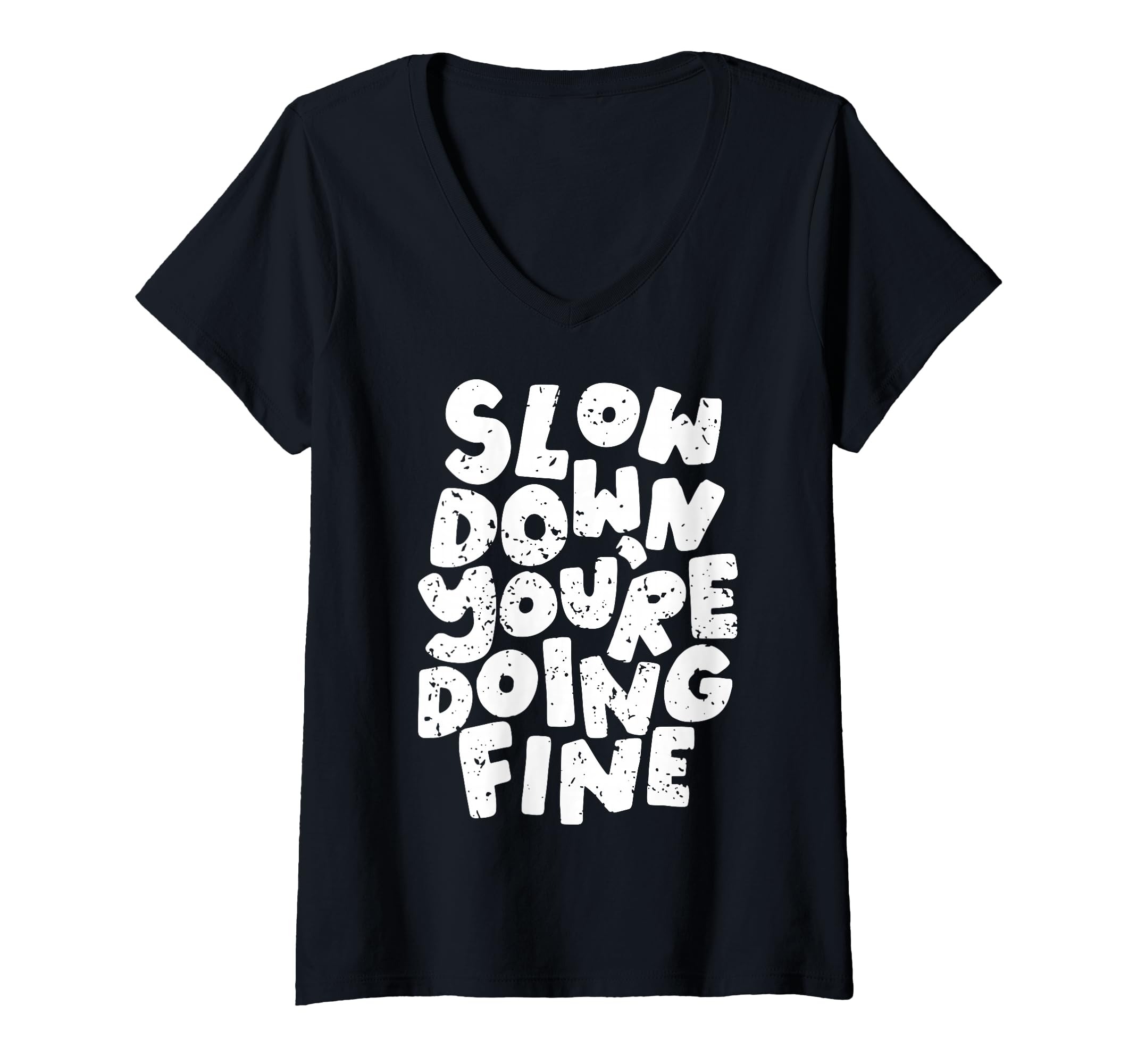Slow Down Youre Doing Fine Womens Mental T-Shirt - Novelty Apparel Unisex - T-Shirt, Sweatshirt, Hoodie