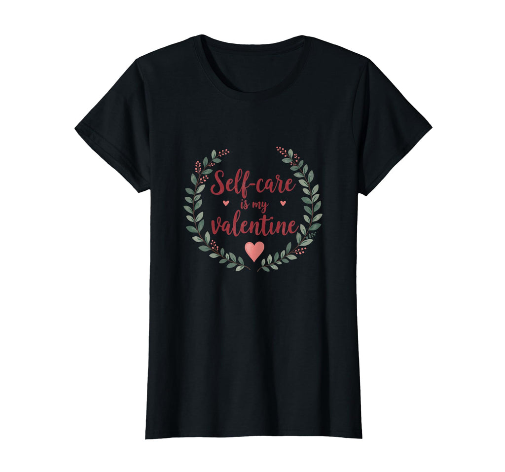 Self Care Is My Valentine T-Shirt - Graphic Print Unisex - T-Shirt, Sweatshirt, Hoodie