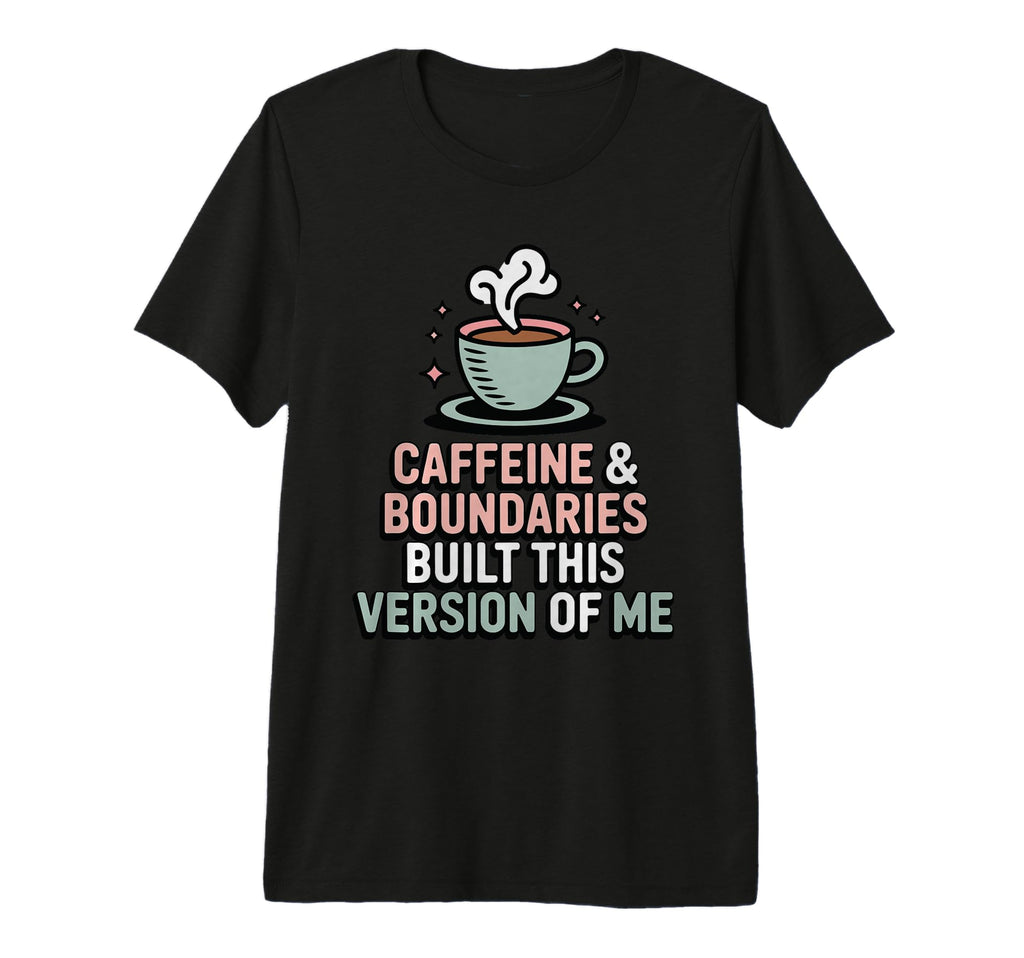 Caffeine Boundaries Built This T-Shirt - Streetwear Style for Adults - T-Shirt, Sweatshirt, Hoodie