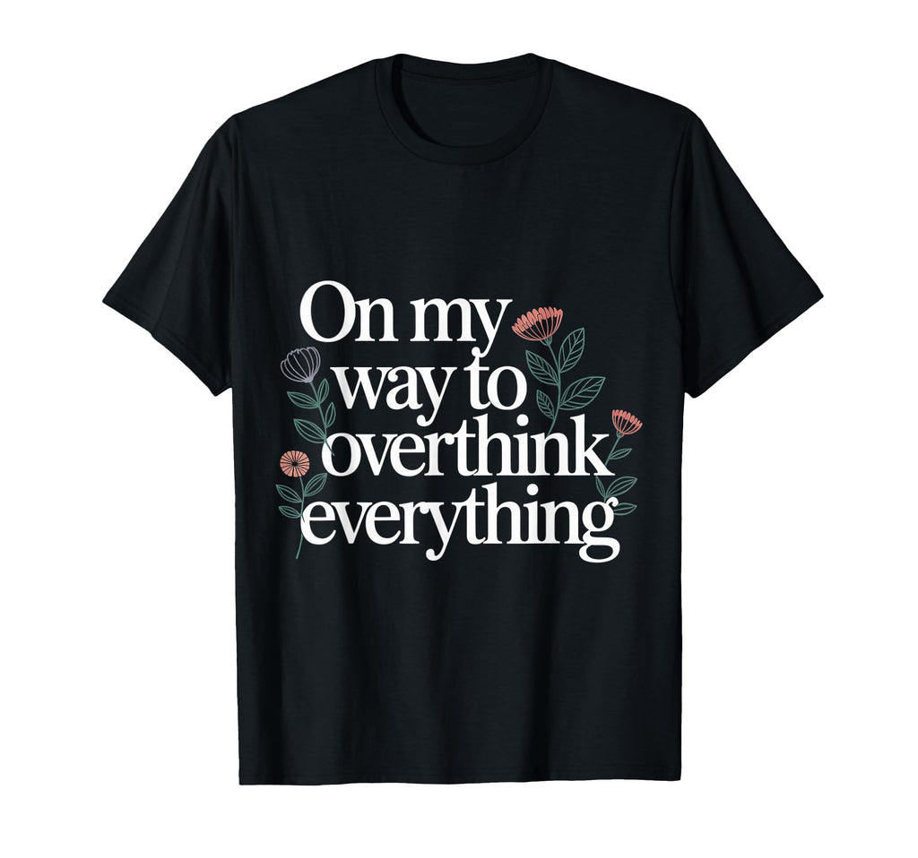 My Way To Overthink Everything T-Shirt - Unique Graphic for Adults - T-Shirt, Sweatshirt, Hoodie
