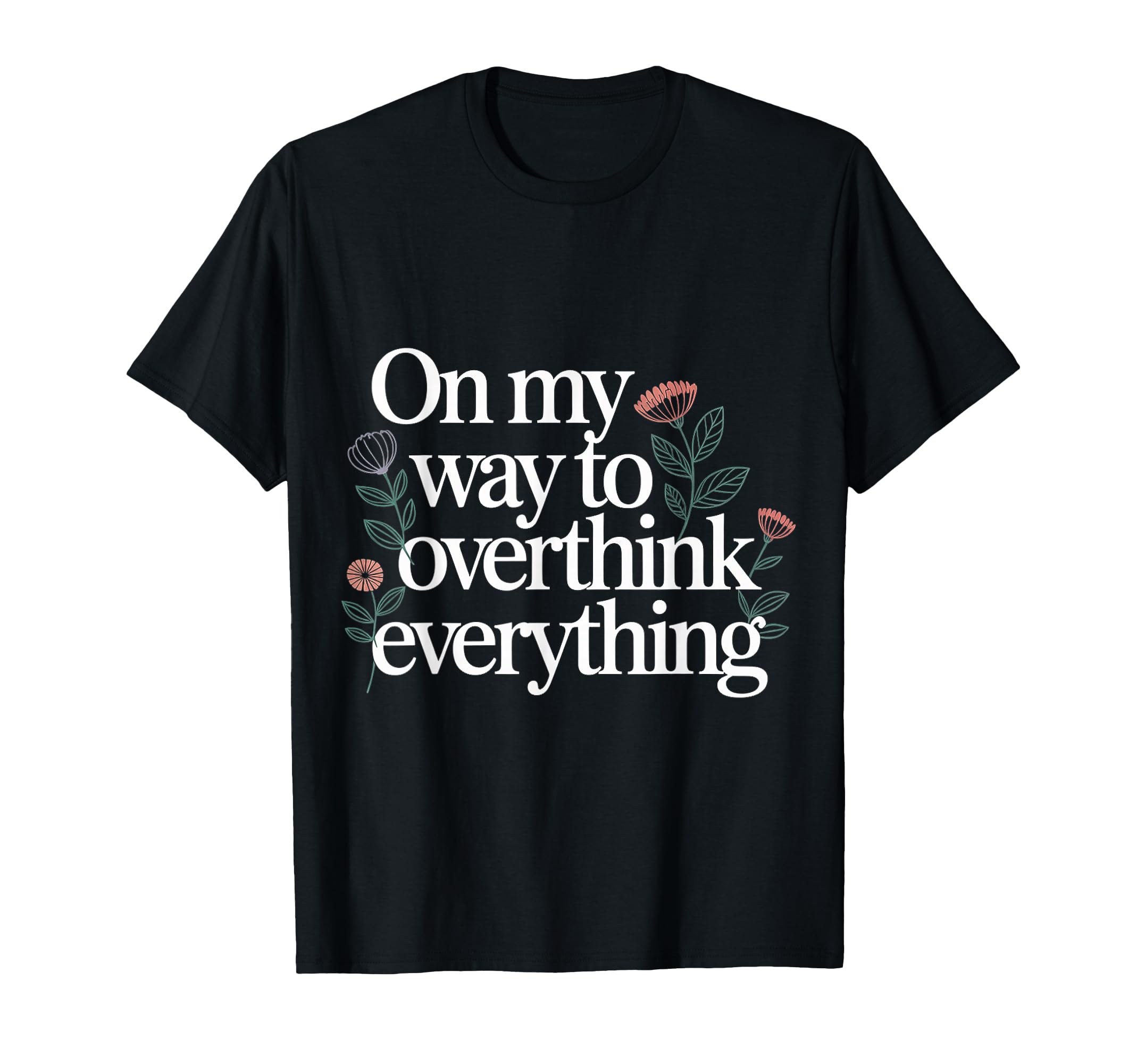 My Way To Overthink Everything T-Shirt - Unique Graphic for Adults - T-Shirt, Sweatshirt, Hoodie
