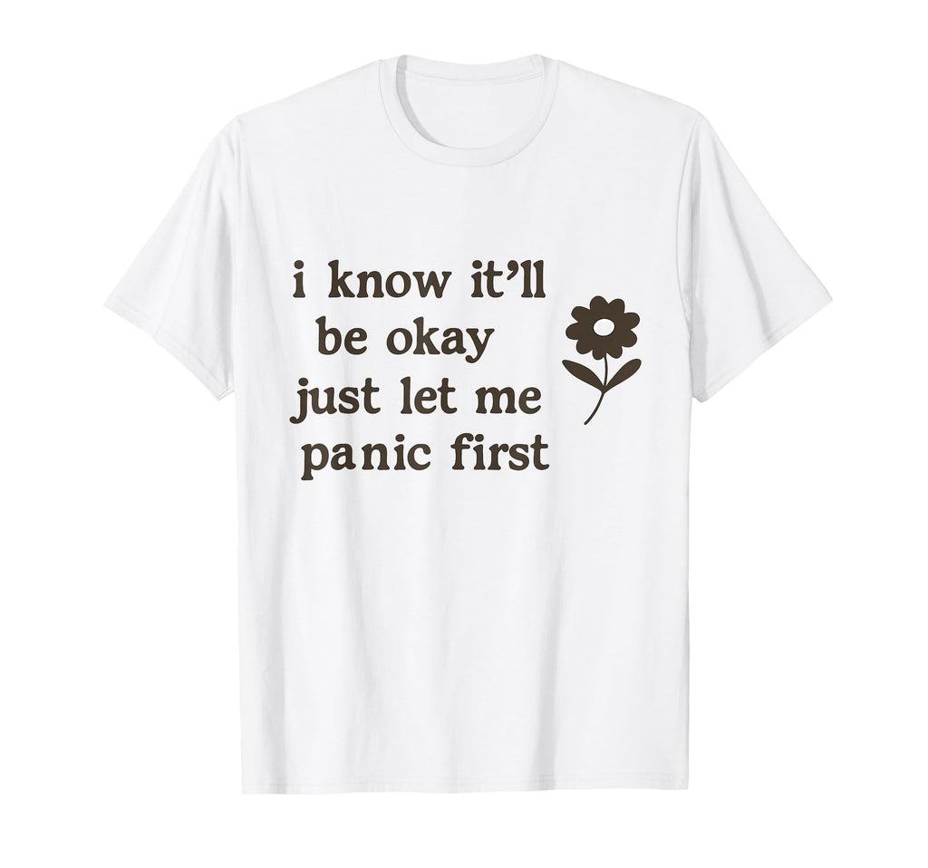 Overthinker Itll Be Okay Just Let Me Panic T-Shirt - Unique Graphic Unisex - T-Shirt, Sweatshirt, Hoodie