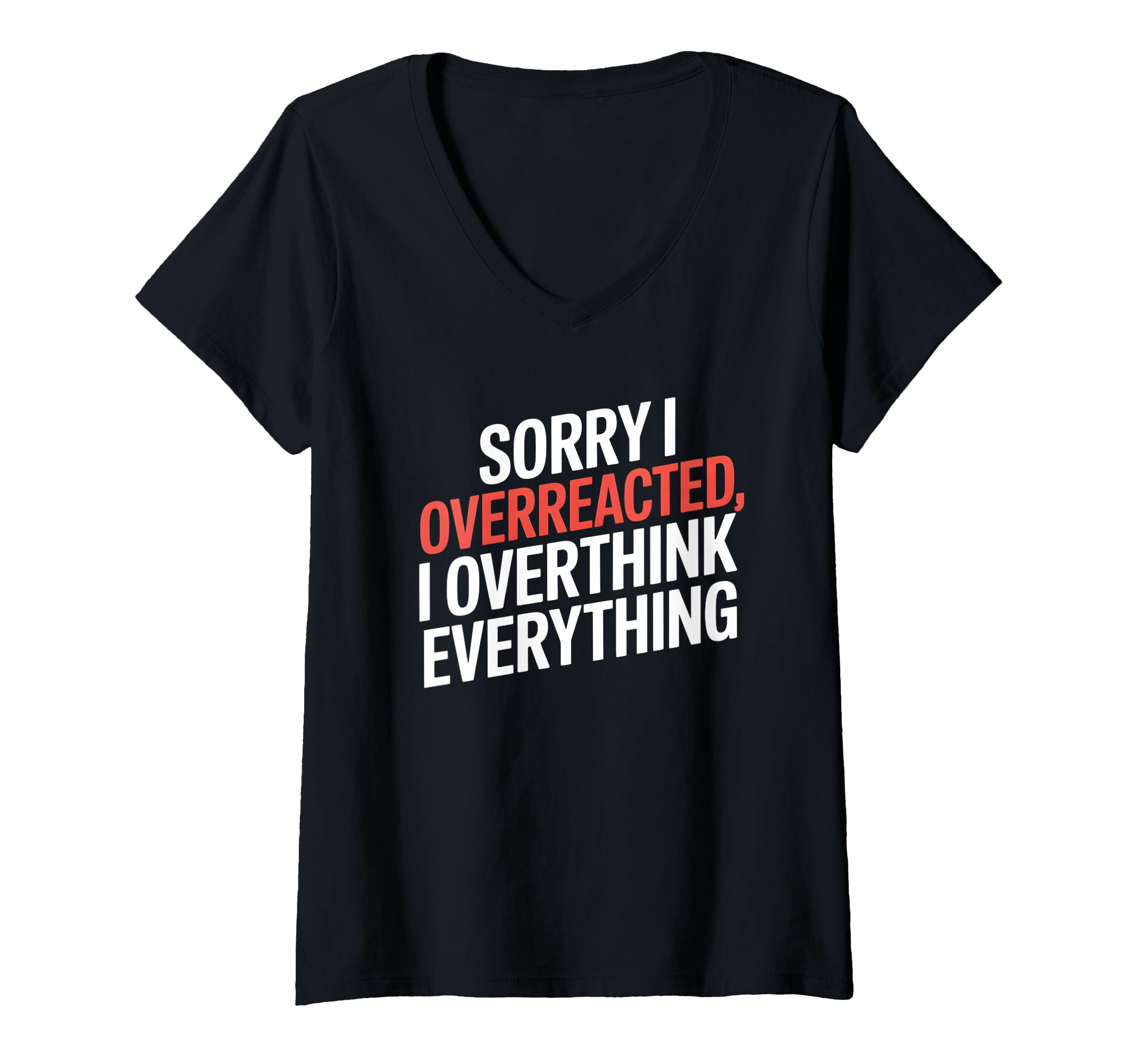 Womens Sorry I Overreacted I T-Shirt - Custom Art Print Men Women - T-Shirt, Sweatshirt, Hoodie