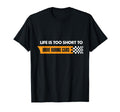 Life Is Too Short To Drive Boring T-Shirt - Novelty Apparel for Adults - T-Shirt, Sweatshirt, Hoodie