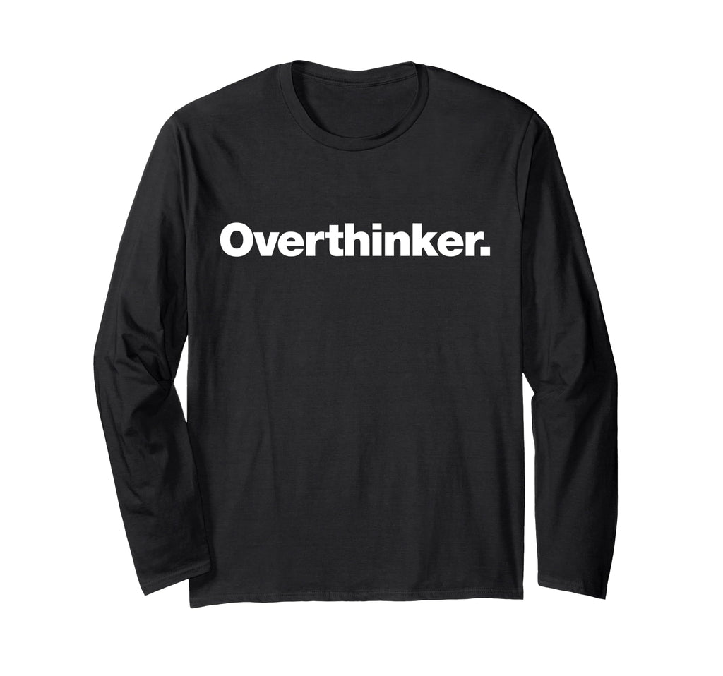 Word Overthinker That Says T-Shirt - Casual Everyday Wear Men Women - T-Shirt, Sweatshirt, Hoodie