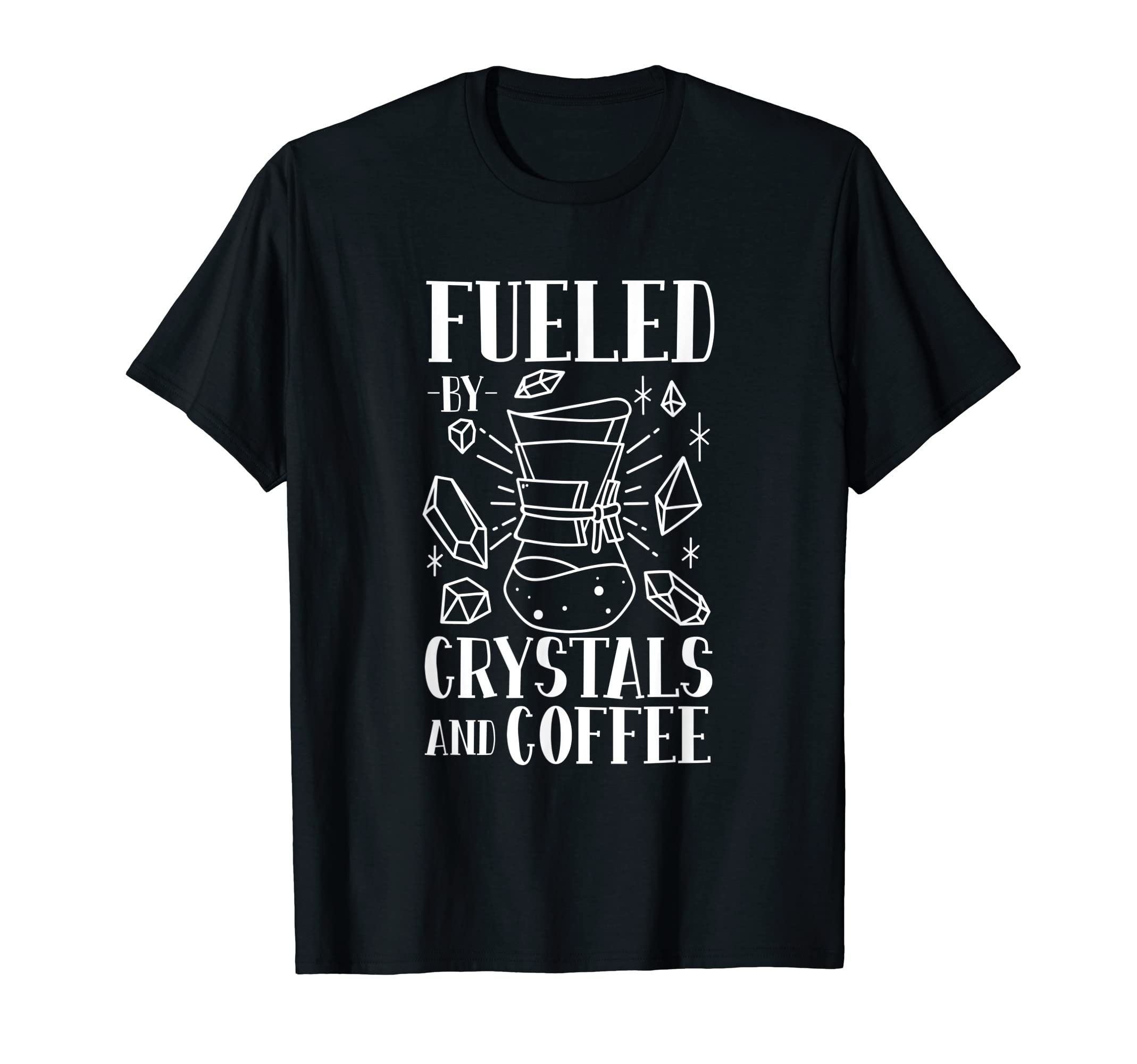 Fueled Crystals And Coffee T-Shirt - Casual Everyday Wear for Adults - T-Shirt, Sweatshirt, Hoodie