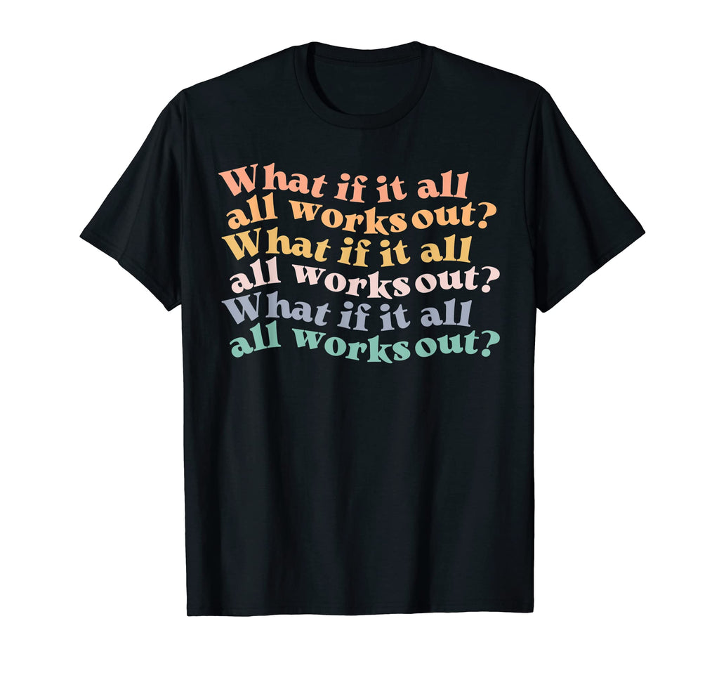 What If It All Works Out Groovy Mental T-Shirt - Trendy Graphic for Adults - T-Shirt, Sweatshirt, Hoodie
