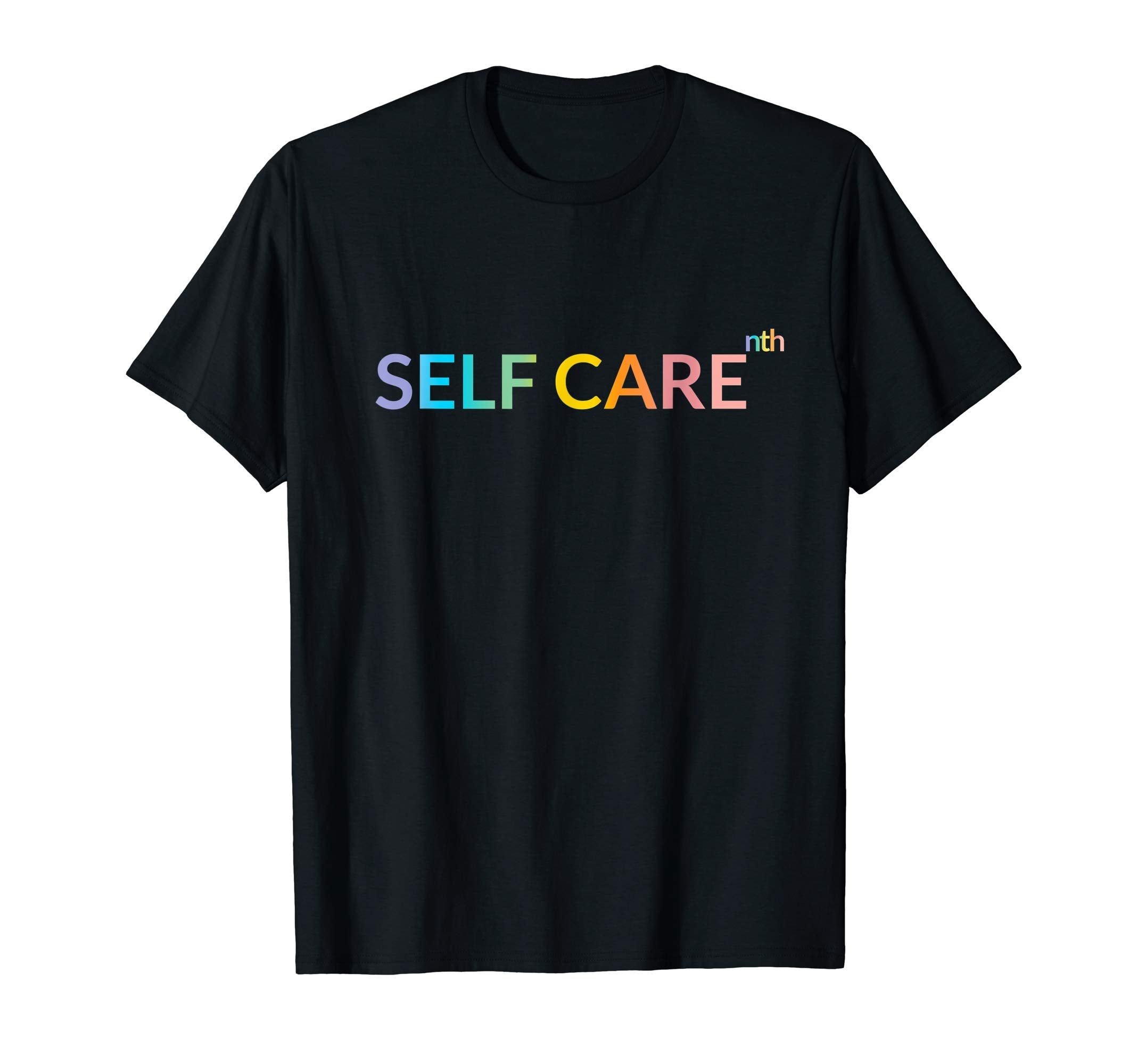 Rainbow Wellness Self Care To Nth T-Shirt - Casual Everyday Wear Men Women - T-Shirt, Sweatshirt, Hoodie