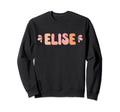 My First Name Is Elise Eighties Sweatshirt - Streetwear Style Unisex - T-Shirt, Sweatshirt, Hoodie