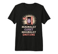 Minimalist Closet Maximalist T-Shirt - Casual Everyday Wear Unisex - T-Shirt, Sweatshirt, Hoodie