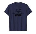 Soft Doesnt Mean Weak Womens Self T-Shirt - Minimalist Print Men Women - T-Shirt, Sweatshirt, Hoodie