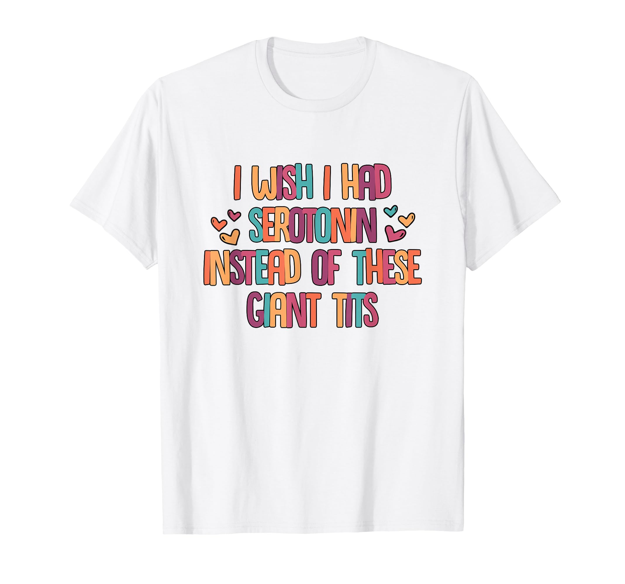 Serotonin Instead These Giant Tits T-Shirt - Fun Novelty Design for Adults - T-Shirt, Sweatshirt, Hoodie