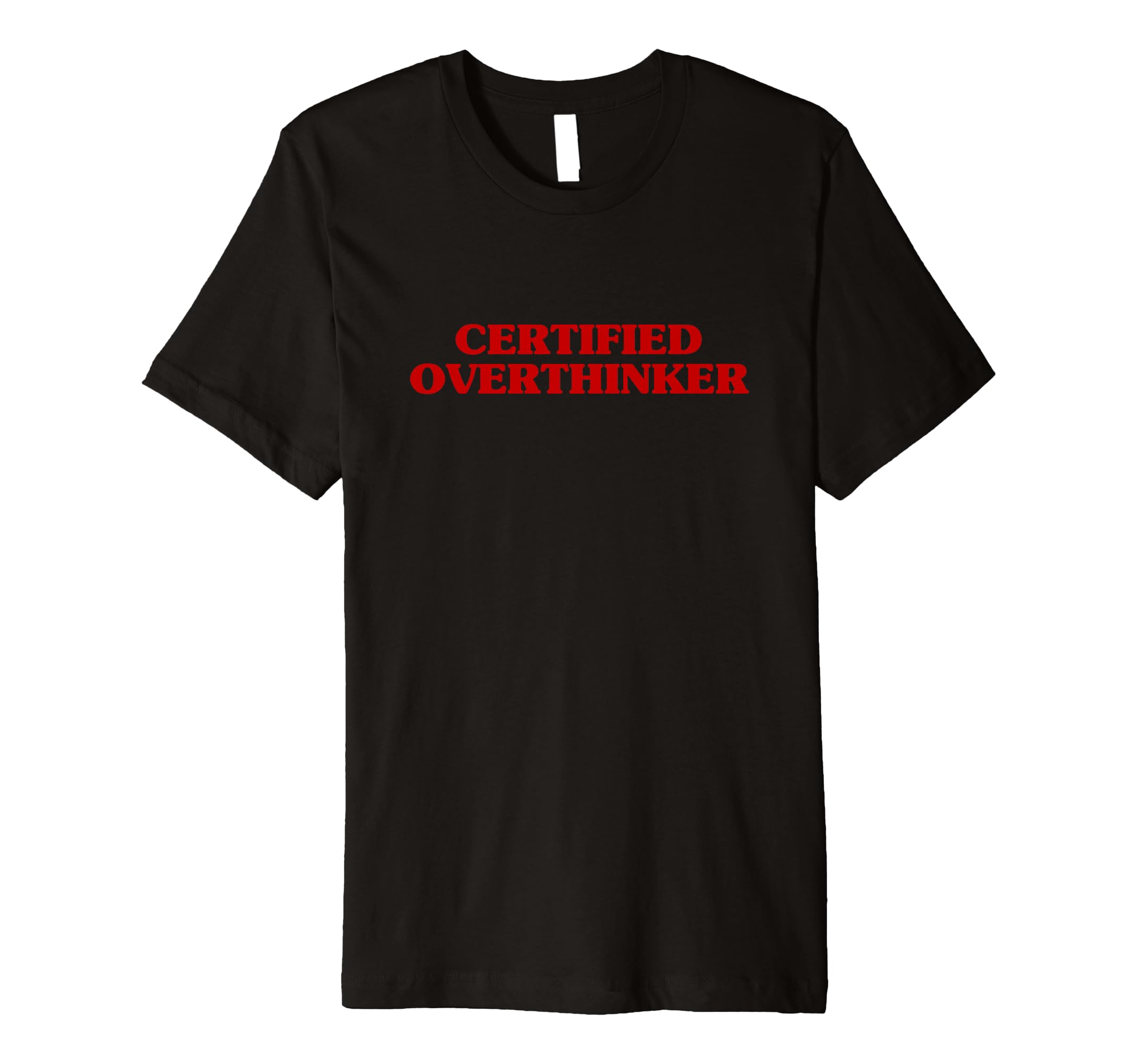 Certified Overthinker Funny Aesthetic T-Shirt - Novelty Apparel Men Women - T-Shirt, Sweatshirt, Hoodie