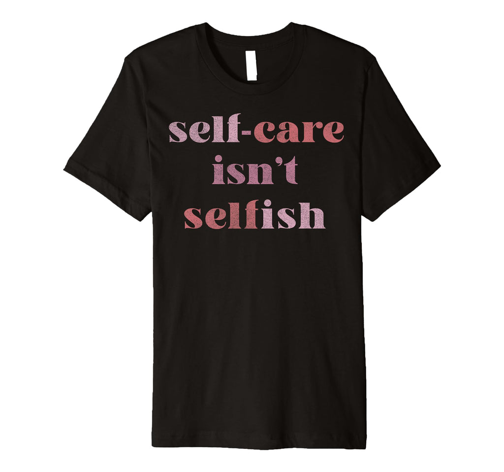 Trendy Self Care Text T-Shirt - Streetwear Style for Adults - T-Shirt, Sweatshirt, Hoodie