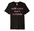 Trendy Self Care Text T-Shirt - Streetwear Style for Adults - T-Shirt, Sweatshirt, Hoodie