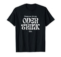 Hang Let Me Overthink This Funny Slogan T-Shirt - Trendy Graphic Unisex - T-Shirt, Sweatshirt, Hoodie