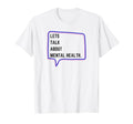 Lets Talk About Mental Health T-Shirt - Unique Graphic Unisex - T-Shirt, Sweatshirt, Hoodie