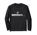 Funny Overthinking Overthinker T-Shirt - Fun Novelty Design Unisex - T-Shirt, Sweatshirt, Hoodie