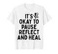 Pause Reflect And Heal Depression T-Shirt - Unique Graphic Men Women - T-Shirt, Sweatshirt, Hoodie