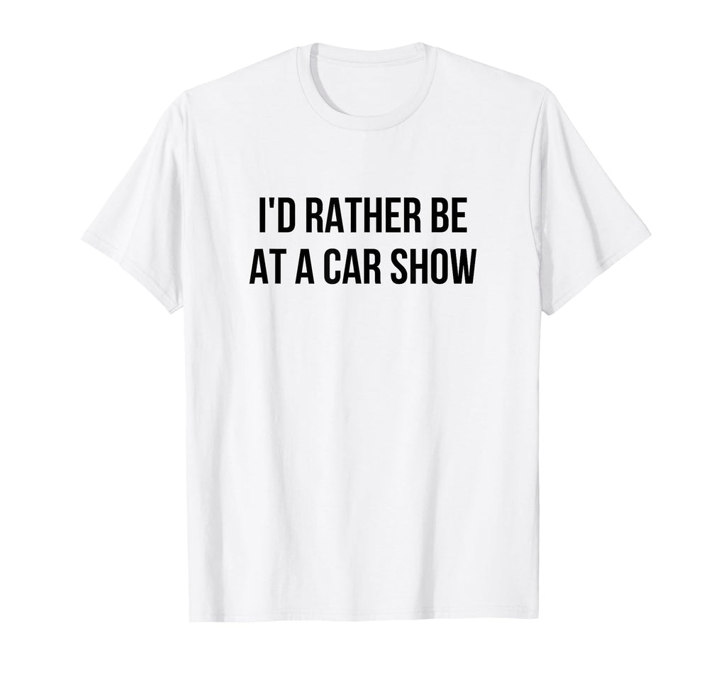 Id Rather Be Car Show T-Shirt - Streetwear Style Unisex - T-Shirt, Sweatshirt, Hoodie