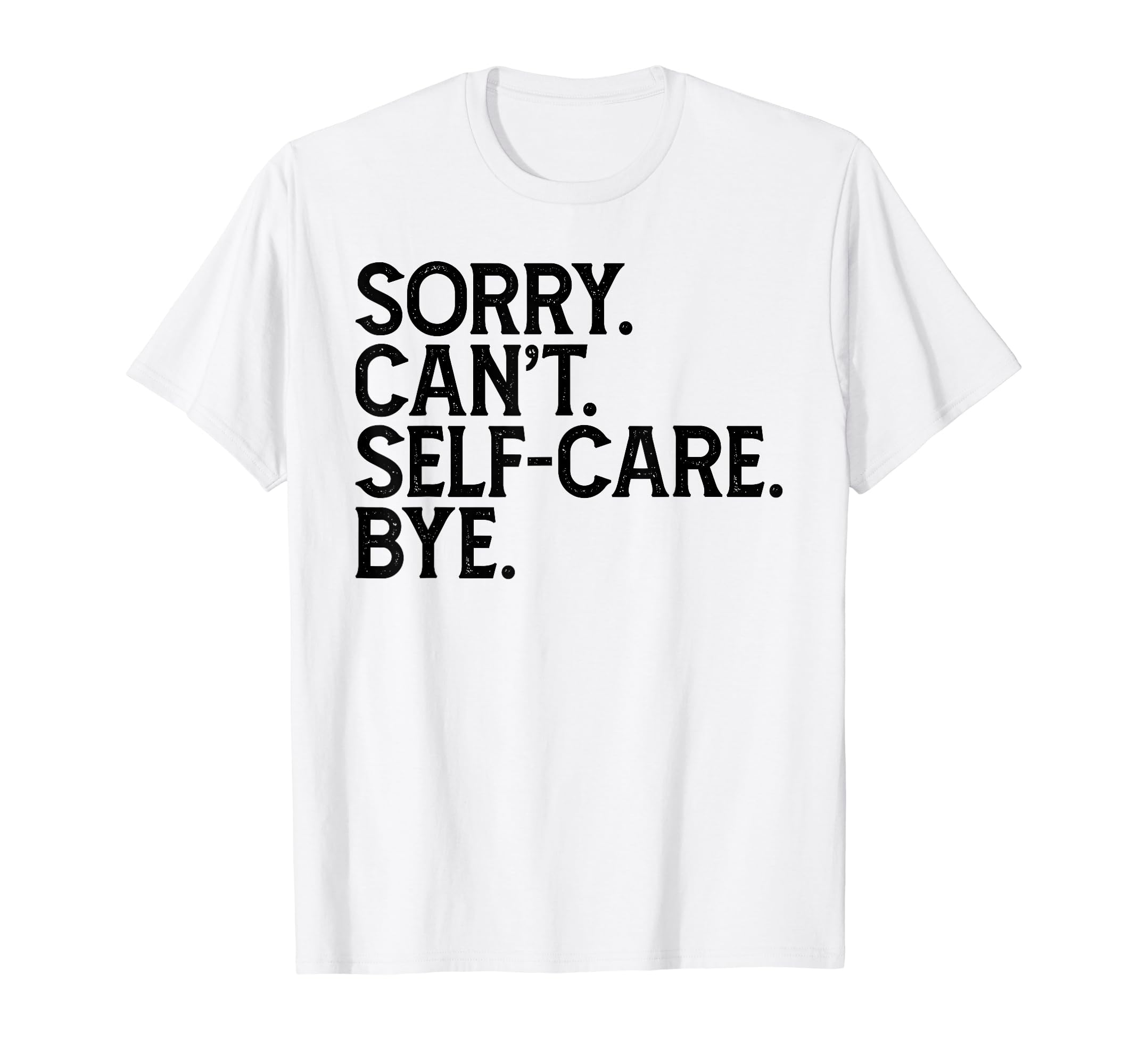 Funny Humorous Love Sorry Cant Self T-Shirt - Fun Novelty Design Unisex - T-Shirt, Sweatshirt, Hoodie