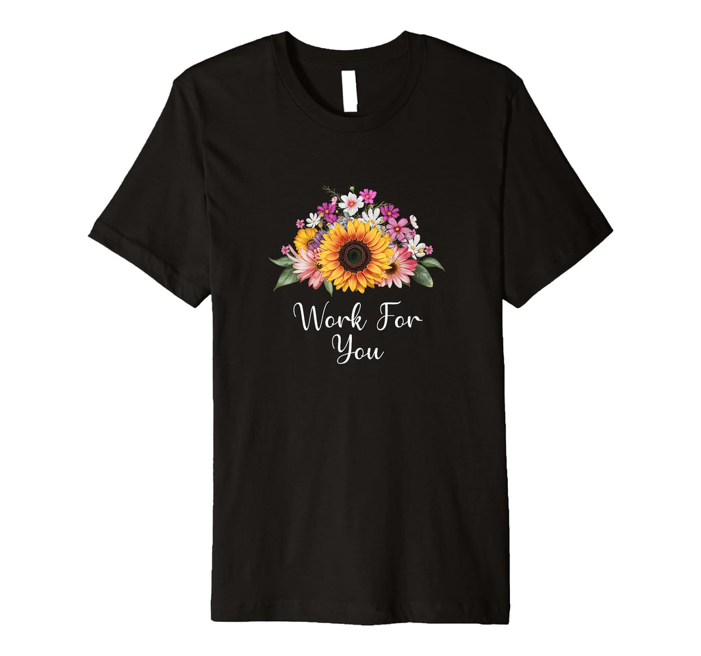 Work You Uplifting Self Love Inspiring T-Shirt - Unique Graphic for Adults - T-Shirt, Sweatshirt, Hoodie
