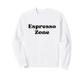 Espresso Zone Bold Black Sweatshirt - Fun Novelty Design Men Women - T-Shirt, Sweatshirt, Hoodie