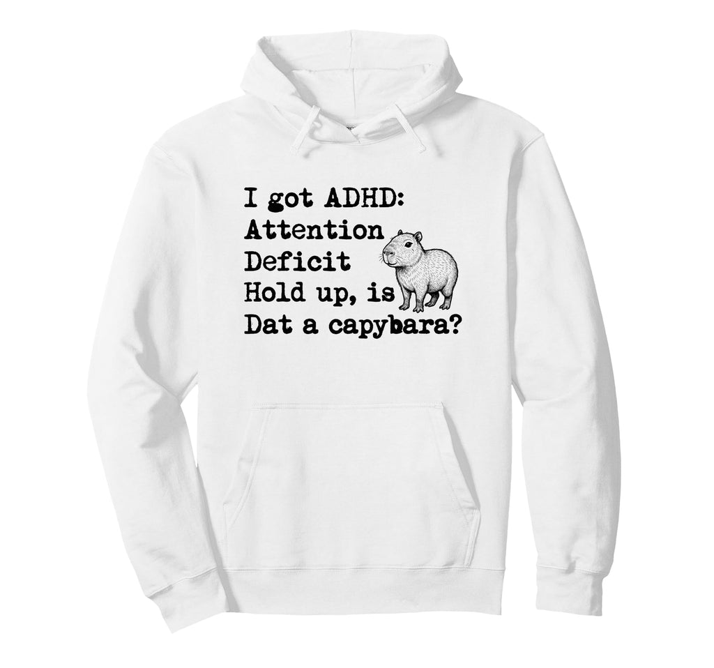 I Got Adhd Is Dat Capybara Funny Hoodie - Fun Novelty Design for Adults - T-Shirt, Sweatshirt, Hoodie
