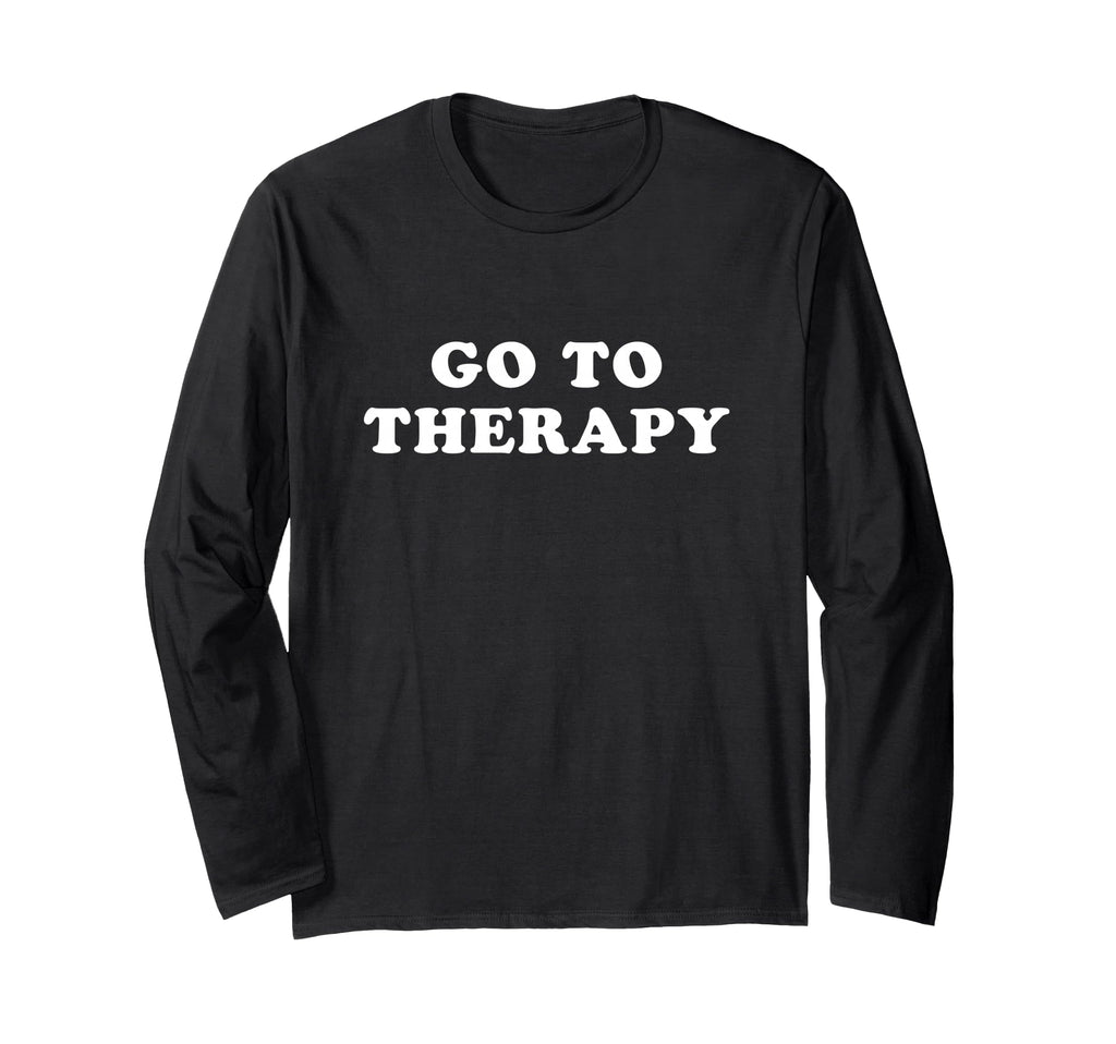 Go To Therapy T-Shirt - Streetwear Style Unisex - T-Shirt, Sweatshirt, Hoodie