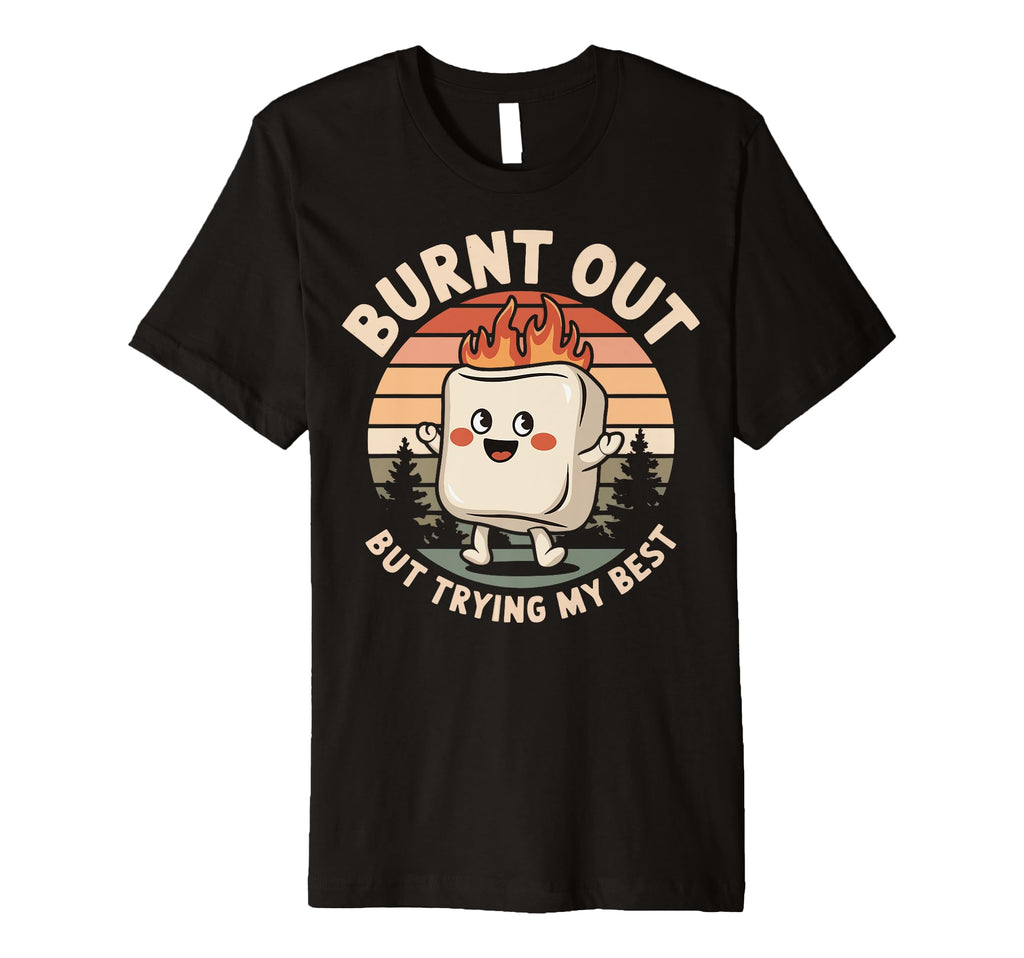 Burnt Out But Trying My Best T-Shirt - Graphic Print for Adults - T-Shirt, Sweatshirt, Hoodie