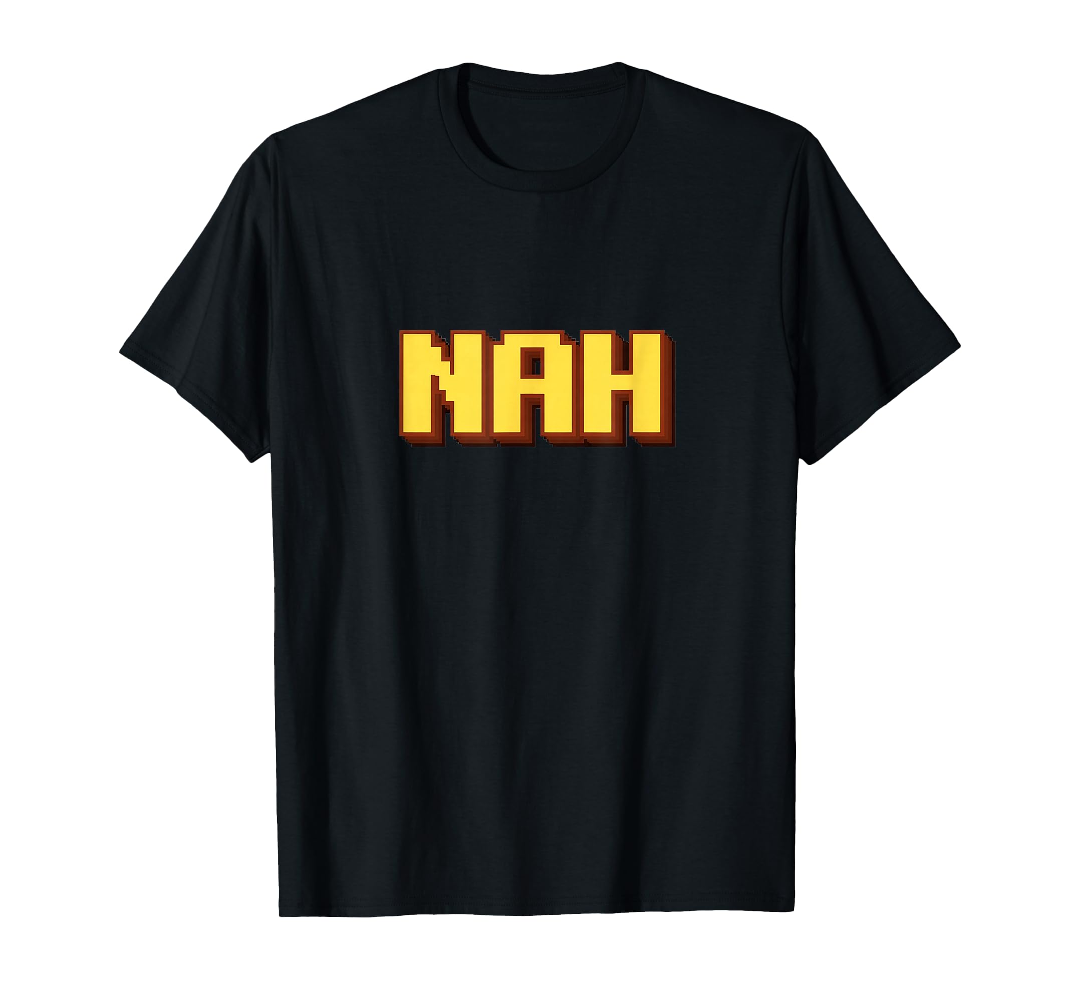 Funny Nah Pixel Art Typography T-Shirt - Graphic Print Men Women - T-Shirt, Sweatshirt, Hoodie