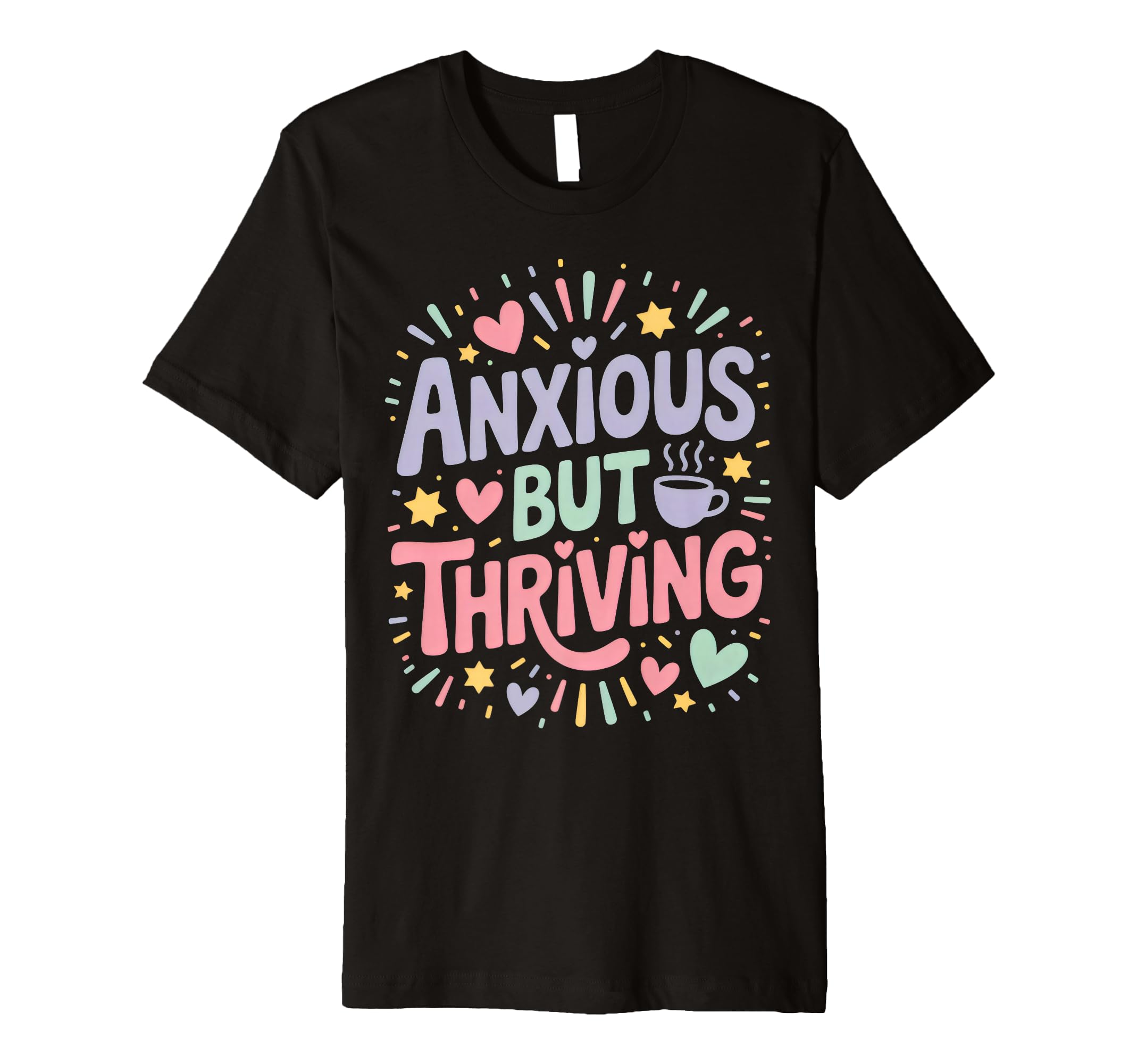 Anxious But Thriving Mental Health T-Shirt - Fun Novelty Design for Adults - T-Shirt, Sweatshirt, Hoodie