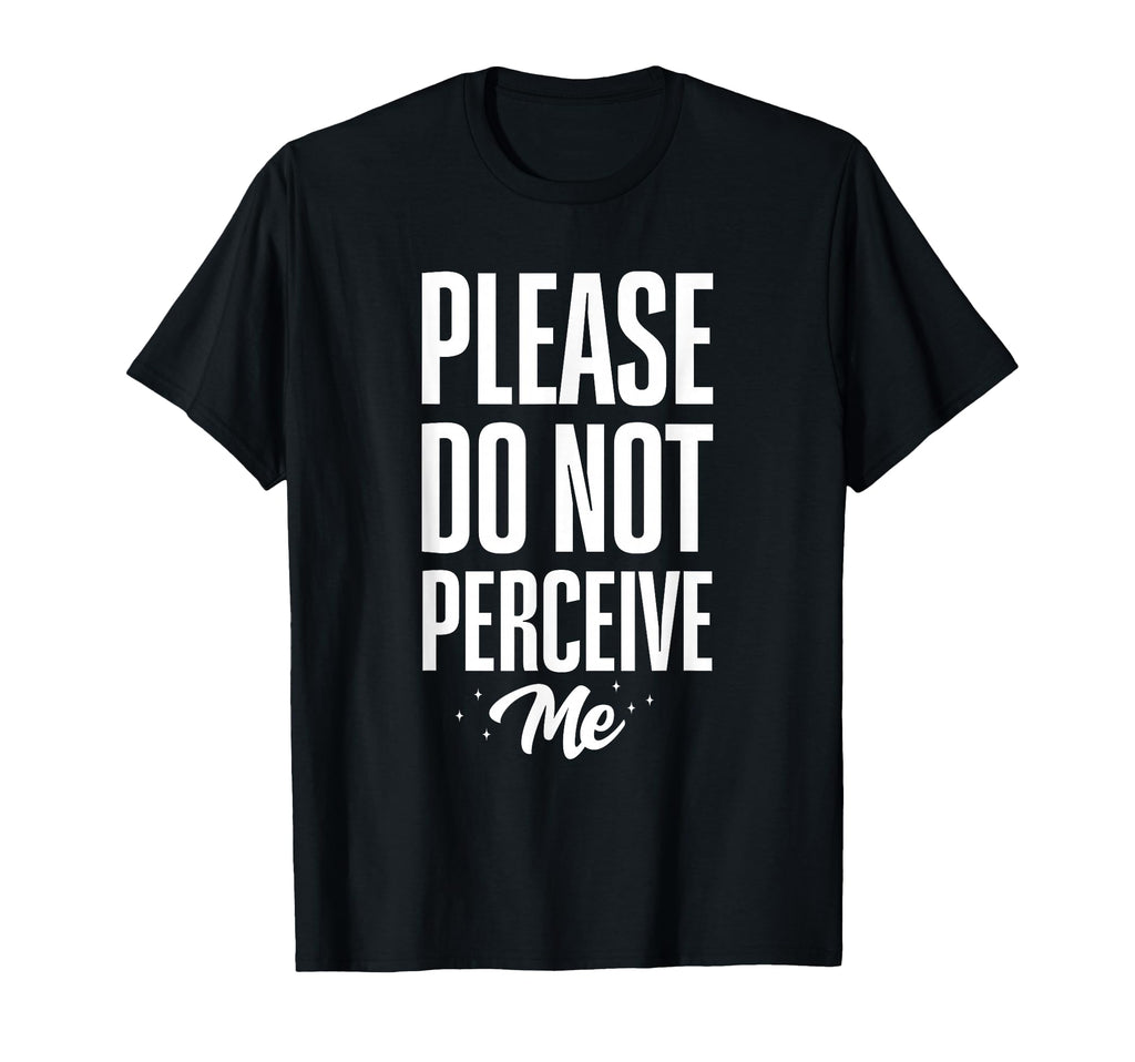 Please Do Not Perceive Me Funny T-Shirt - Fun Novelty Design for Adults - T-Shirt, Sweatshirt, Hoodie