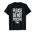 Please Do Not Perceive Me Funny T-Shirt - Fun Novelty Design for Adults - T-Shirt, Sweatshirt, Hoodie