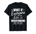 Funny Overthinker What If Everyone T-Shirt - Aesthetic Graphic for Adults - T-Shirt, Sweatshirt, Hoodie