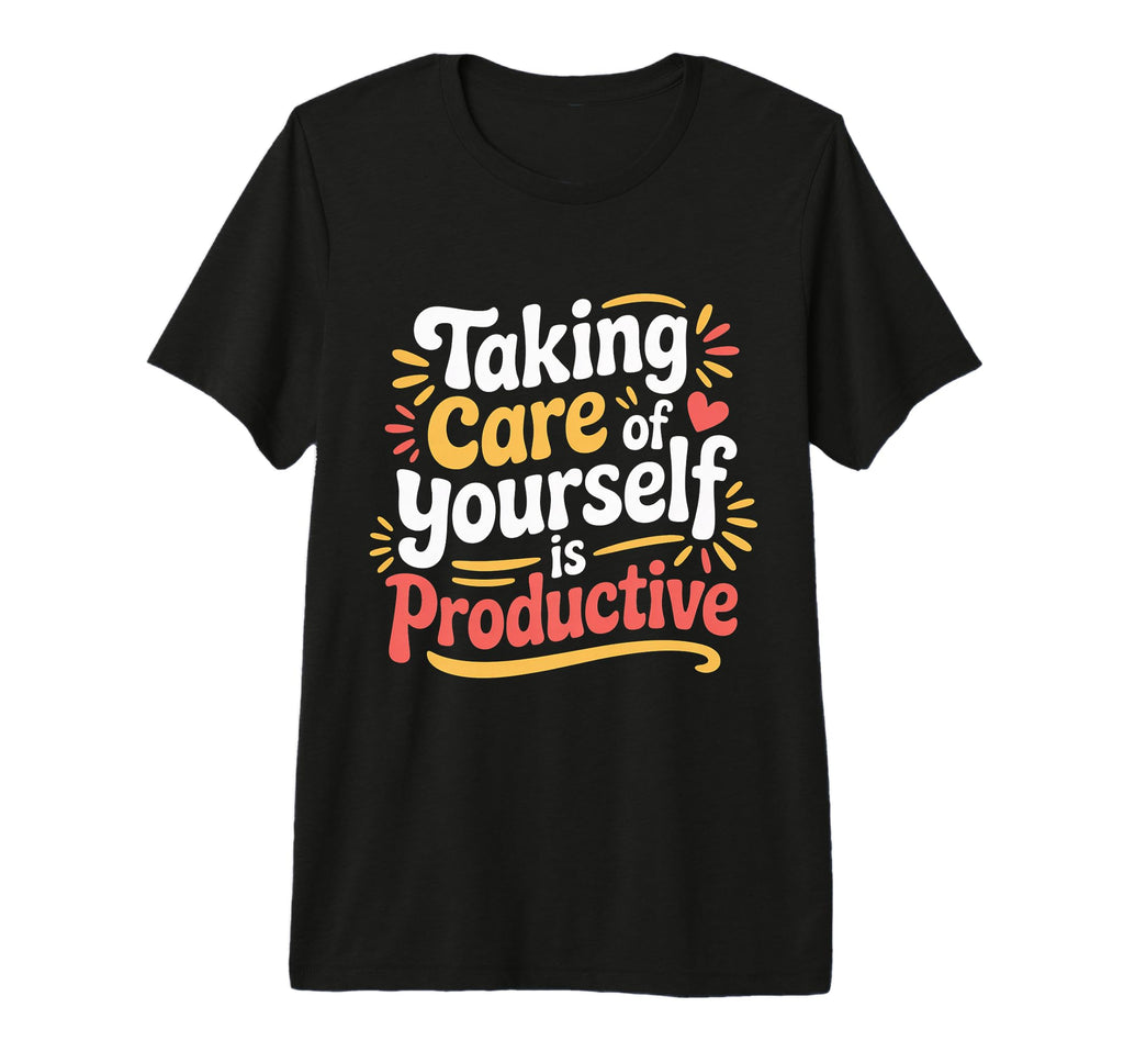 Taking Care Yourself Is Productive Tri Blend T-Shirt - Graphic Print Unisex - T-Shirt, Sweatshirt, Hoodie
