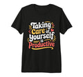 Taking Care Yourself Is Productive Tri Blend T-Shirt - Graphic Print Unisex - T-Shirt, Sweatshirt, Hoodie
