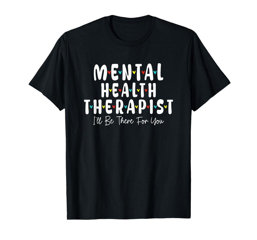 Mental Health Therapist Ill Be There T-Shirt - Unique Graphic for Adults - T-Shirt, Sweatshirt, Hoodie