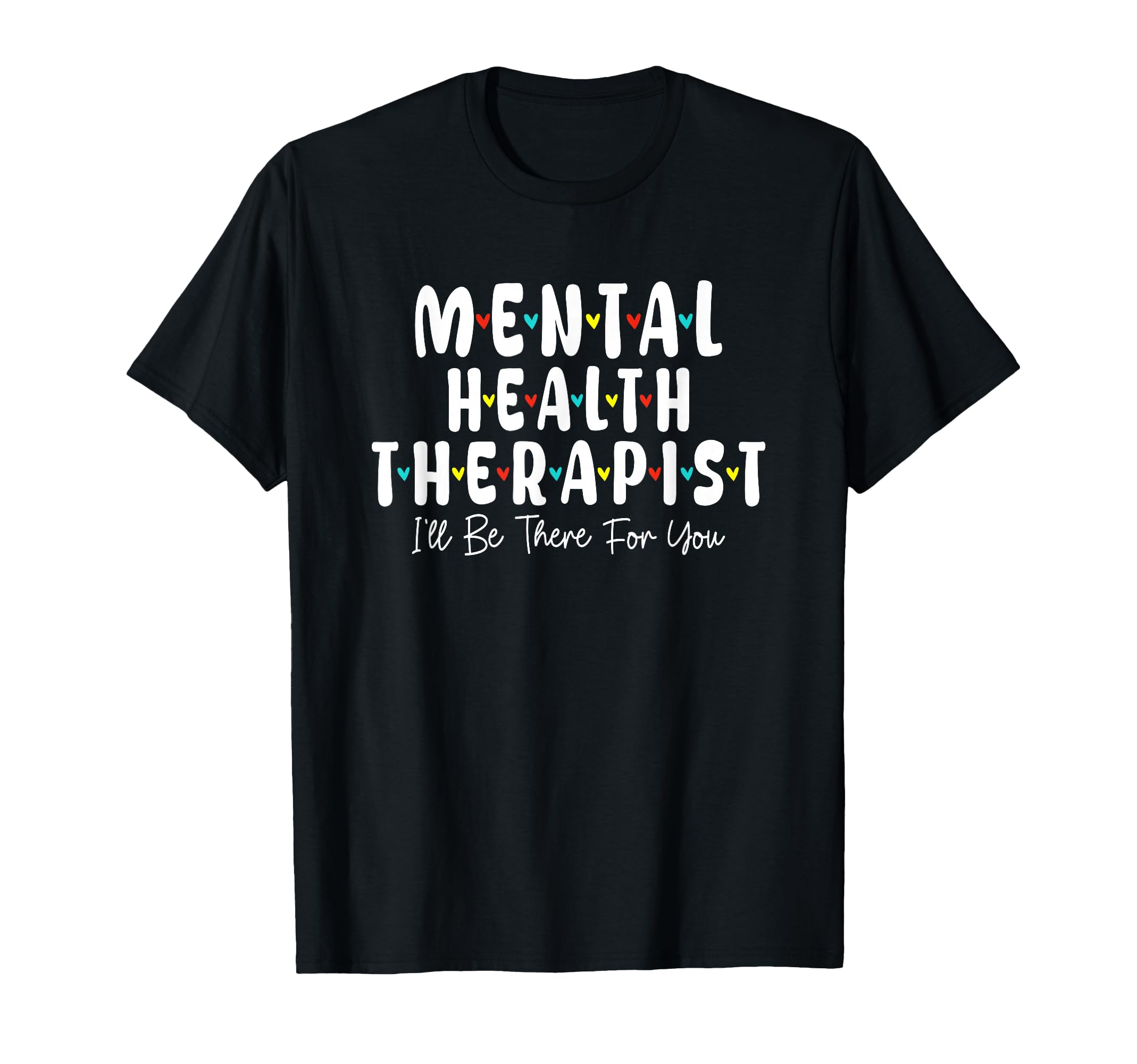 Mental Health Therapist Ill Be There T-Shirt - Unique Graphic for Adults - T-Shirt, Sweatshirt, Hoodie