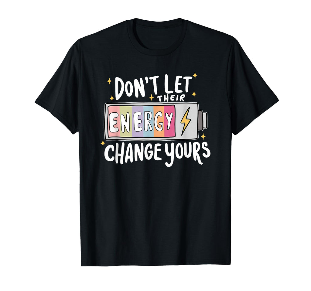 Dont Let Their Energy Change Yours T-Shirt - Aesthetic Graphic Unisex - T-Shirt, Sweatshirt, Hoodie
