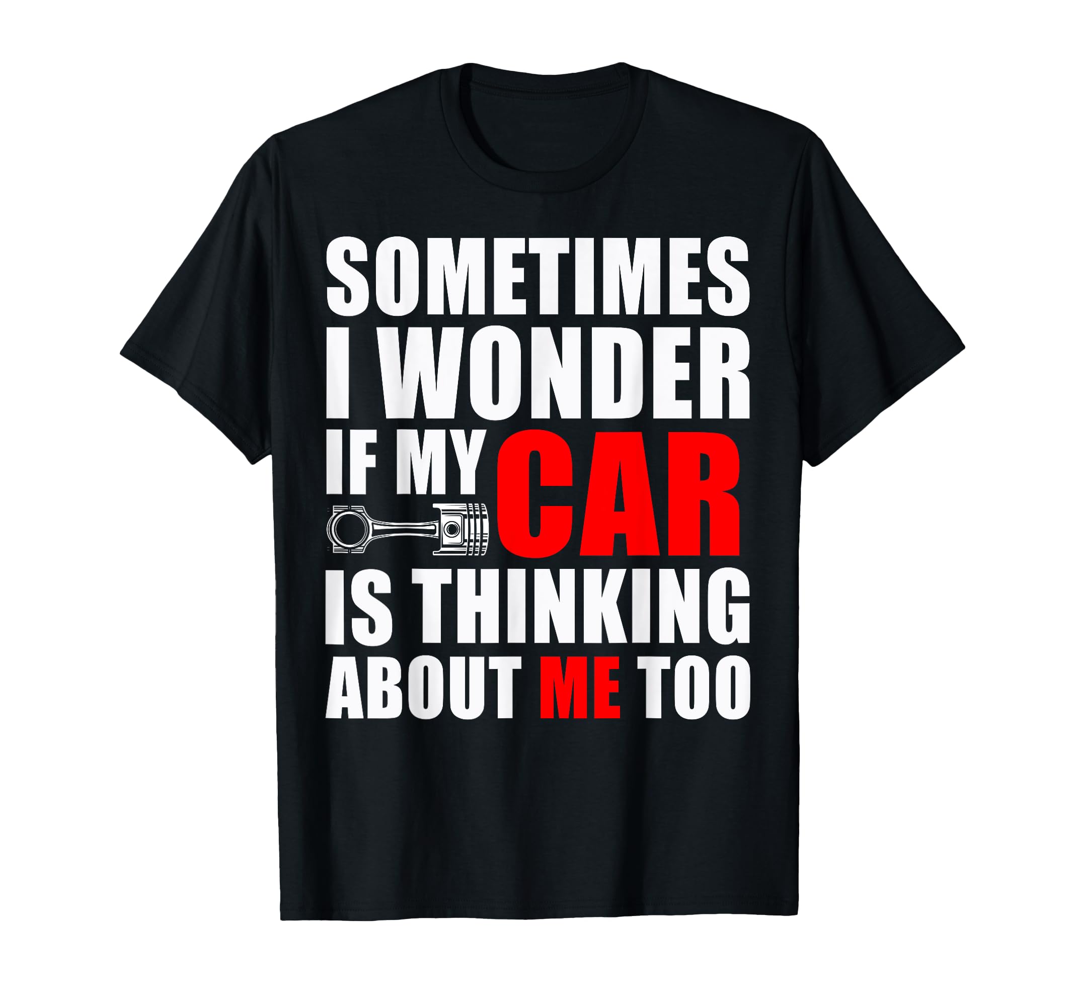 If My Car Is Thinking About Me Funny Car T-Shirt - Unique Graphic Unisex - T-Shirt, Sweatshirt, Hoodie