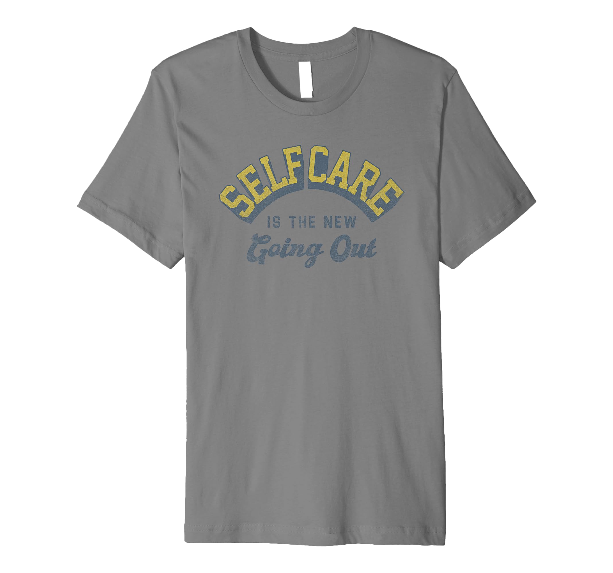 Self Care Is New Going Out T-Shirt - Streetwear Style for Adults - T-Shirt, Sweatshirt, Hoodie