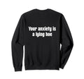 Your Anxiety Is Lying Hoe Mental Sweatshirt - Minimalist Print for Adults - T-Shirt, Sweatshirt, Hoodie