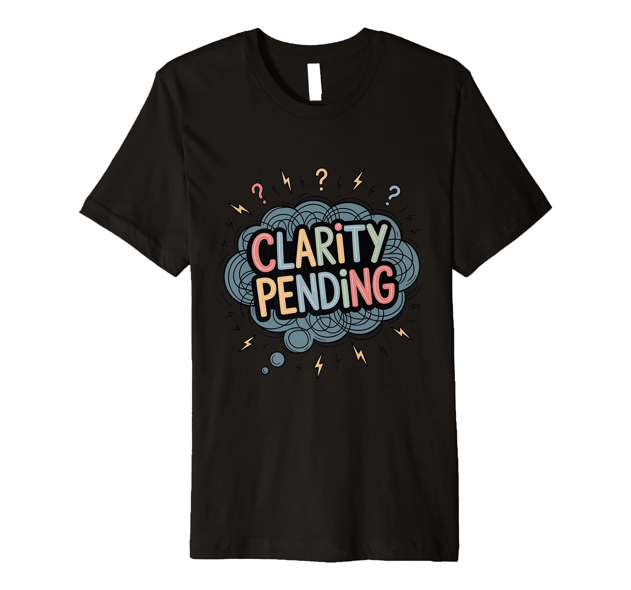 Clarity Pending Funny Anxious Mind T-Shirt - Streetwear Style Unisex - T-Shirt, Sweatshirt, Hoodie