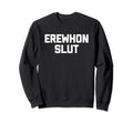 Erewhon Slut Funny Sarcastic Sweatshirt - Novelty Apparel for Adults - T-Shirt, Sweatshirt, Hoodie