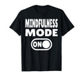 Mindfulness Mode Self Care T-Shirt - Fun Novelty Design for Adults - T-Shirt, Sweatshirt, Hoodie
